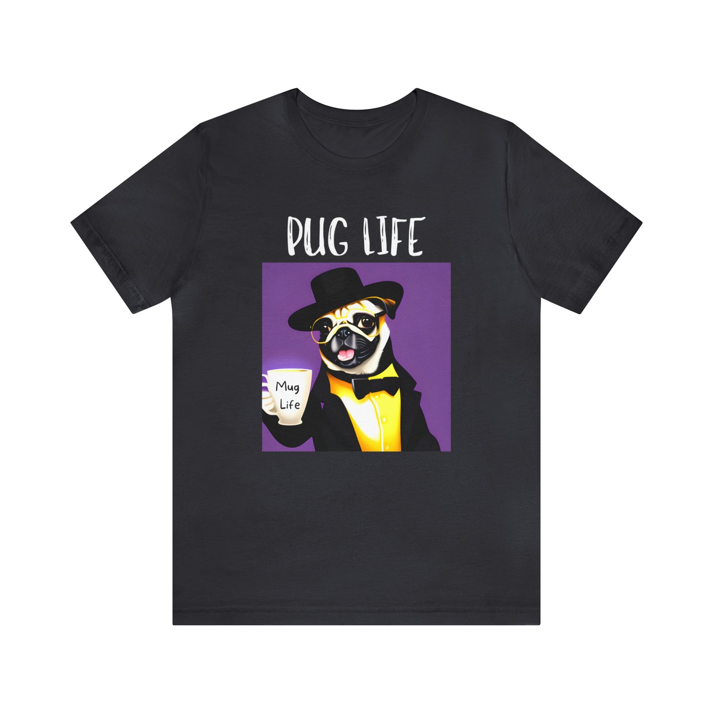 Pug Life Mug Life Unisex Jersey Short Sleeve Tee